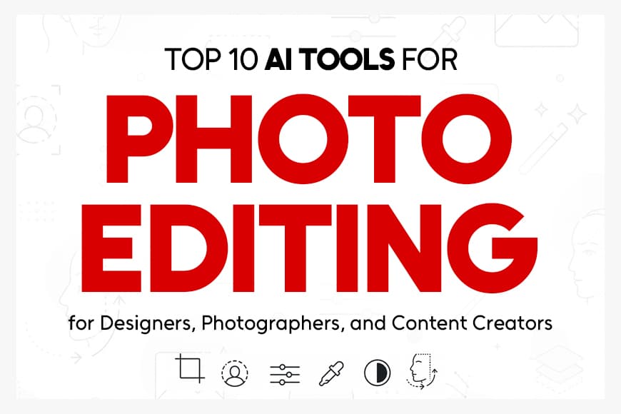 Top 10 AI Tools for Photo Editing and Retouching in 2026